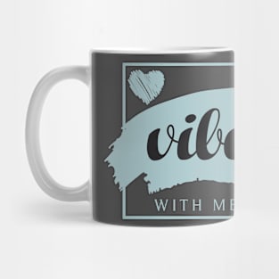 VIBE with me / romantic motivational quote Mug